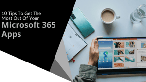 10 Tips to Get the Most Out of Your Microsoft 365 Apps